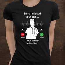 Sorry i missed your call funny. Sorry I Missed Your Call Funny Nurse Shirt