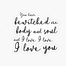 The kind that will forever burn and mark your soul—you've bewitched me, body and soul. You Have Bewitched Me Body And Soul And I Love I Love I Love You Poster By Corbrand Redbubble
