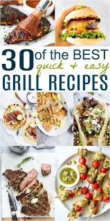 30 Of The Best Quick Easy Grill Recipes Perfect For Summer Nights Easy Grilling Recipes Easy Grilling Grilled Dinner