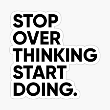 When you find yourself stuck in thinking mode, get moving—do some exercise, stand up, do a few knee bends—anything to break up the chain of thought. Stop Overthinking Gifts Merchandise Redbubble
