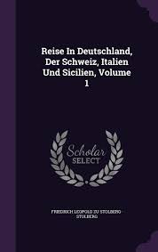 Suchen sie billigflüge von schweiz nach italien? Reise In Deutschland Der Schweiz Italien Und Sicilien Volume 1 Friedrich Leopold Zu Stolberg Stolberg 9781347643242 Amazon Com Books