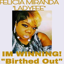 Play I'm Winning (Birthed Out) by Felicia Miranda Ladyfee