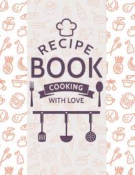If you're creating a recipe book of your favorite desserts, you can pick from our book cover templates featuring baked sweets, fruity treats, ice cream, cake and such. Recipe Book Cooking With Love Blank Recipe Diy Cookbook Journals To Write In Favorite Recipes And Your Own Food Chef Meals For Your Family Or Kids 8 5 X11 140 Pages Publising Blank Note
