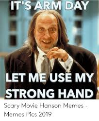 It S Arm Day Let Me Use My Strong Hand Meme On Me Me