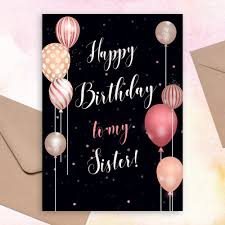 That's why this is so useful if you need to celebrate a woman's birthday! Birthday Cards For Sister Customize Print Or Download