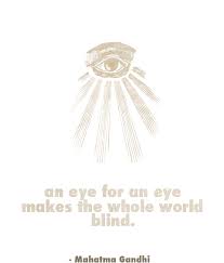 An Eye For An Eye Makes The Whole World Blind Mohandas Karamchand Gandhi Picture Quotes Quoteswave