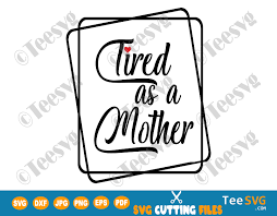 Download Tired As A Mother Svg Png Cute Funny Mom Quotes Decal Mom Life Clipart Mom Is Tired Burnout Design Teesvg Etsy Pinterest