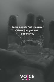 Some People Feel The Rain Others Just Get Wet Bob Marley Some People Feel The Rain Others Just Get Wet Bob Marley Singing Tips Voice Lesson Singing Lessons