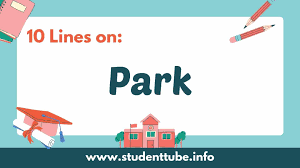Write a short story or description or an account of what the picture suggests to you. 10 Lines On Park Student Tube