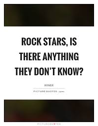 Rock Stars Is There Anything They Don T Know Picture Quotes