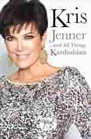 Kris Jenner . . . And All Things Kardashian: Jenner, Kris: 9781451646962:  Amazon.com: Books
