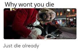 Why Wont You Die Just Die Already Game Of Thrones Meme On Me Me