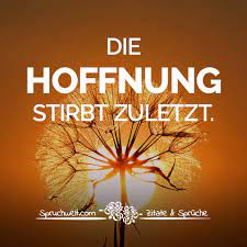Spruchwelt Zitate Spruche On Twitter Die Hoffnung Stirbt Zuletzt Hoffnungsvolle Spruche Zitate Zitate Spruche Spruchbilder Deutsch Https T Co Dsmdr9jiql Https T Co Pmkr5bqqz8