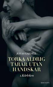 Adam lundgren, adam pålsson og simon j. Torka Aldrig Tarar Utan Handskar 1 Karleken Amazon De Gardell Jonas Fremdsprachige Bucher