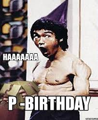 Bruce Lee Happy Birthday Memes Com Funny Happy Birthday Meme Birthday Memes For Men Funny Birthday Pictures