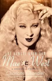 She Always Knew How Mae West a Personal Biography