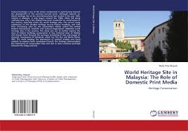 Latest world heritage site (july 2008) is: World Heritage Site In Malaysia The Role Of Domestic Print Media 978 620 2 78651 5 6202786515 9786202786515 Por Mohd Hiriy Ghazali