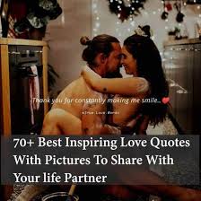 50 Best Inspiring Love Quotes With Pictures To Share With Your Partner Inspirational quotes about love can help explain those butterflies you get in your stomach, that warm fuzzy feeling in your head, and the way your heart skips a million beats in your chest. inspiring love quotes with pictures