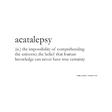 A Words Definitions English Philosophy Noun Otherwordly Other Wordly Acatalepsy Certainty Sorry For The Lack Of Ta Word Definitions Uncommon Words Pretty Words