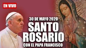 En su edición de este 17 de abril de. Santo Rosario De Hoy Con El Papa Francisco 30 De Mayo De 2020 Youtube