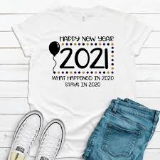 Happy New Year What Happens In 2020 Stays In 2020 Great To Wear To 2021 Nye Celebrations Funny Premium Unisex Graphic Funny Graphics Newyear How To Wear