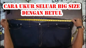 100% original the best in denim. Cara Ukur Seluar Dengan Betul Mengikut Cara Kami Ukur Butik Saiz Besar Lelaki Youtube