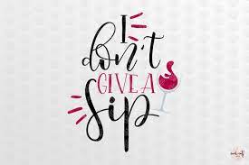 Free Free 260 I Dont Give A Sip Svg Free SVG PNG EPS DXF File
