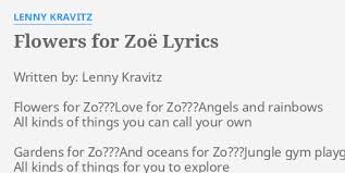 All kinds of flowers lyrics. Flowers For Zoe Lyrics By Lenny Kravitz Written By Lenny Kravitz