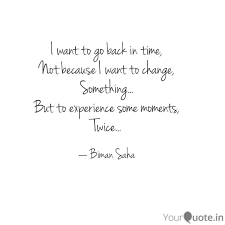 I Want To Go Back In Time Quotes Writings By Biman Saha Yourquote