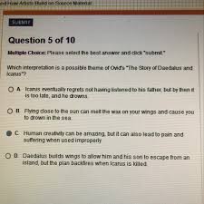 He taught icarus how to fly, but told him to keep away from the sun because the heat. Which Interpretation Is A Possible Theme Of Ovid S The Story Of Daedalus And Icarus Brainly Com