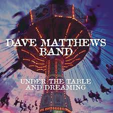 005 Dave Matthews Band Under The Table And Dreaming 1994 Discord Rhyme An Album Podcast