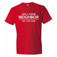 We did not find results for: Like A Good Neighbor Stay Over There Tee Shirt