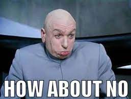 Caption memes or upload your own images to make custom memes. 20 Funny Memes On How To Say No Sayingimages Com
