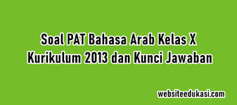Adakah jawabannya soal yang di atas terimakasih. Soal Pat Bahasa Arab Kelas 10 K13 Jawaban Tahun 2021