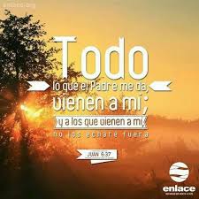 Juan 6 37 40 Todo Lo Que El Padre Me Da Vendra A Mi Y Al Que A Mi Viene No Le Echo Fuera Porque He Des Promesas Biblicas Evangelio De Jesus Palabra