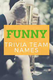 Sure, you could choose your name at the last minute, but then you risk coming up dry. 100 Funny And Clever Trivia Team Names Hobbylark