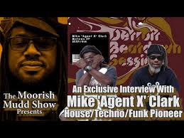 Mike 'Agent X' Clark Talks With Mudd, He Speaks Truth On The Detroit  Origins of House and Techno