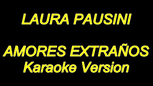 Translation of 'amores extraños' by laura pausini from spanish to english deutsch english español français hungarian italiano nederlands polski português (brasil) română svenska türkçe ελληνικά български русский српски العربية فارسی 日本語 한국어 Laura Pausini Amores Extranos Karaoke Lyrics Nuevo Youtube
