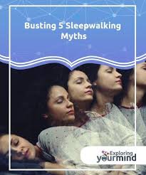 Busting 5 Sleepwalking Myths Exploring Your Mind Sleep Disorders Myths Sleep Walking