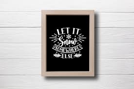 Come back on saturday for another christmas lyric video. Let It Snow Somewhere Else Graphic By Craftlabsvg Creative Fabrica
