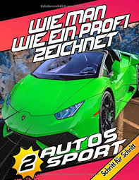 Wie Man Wie Ein Profi Zeichnet Autos Sport Schritt Fur Schritt Band 2 German Edition Kodack Lektionen Zeichnen 9798642000236 Amazon Com Books