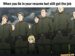 When You Lie In Your Resume But Still Get The Iob Ifunny Anime Memes Tanya The Evil Evil Meme