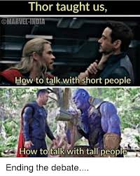 Lift your spirits with funny jokes, trending memes, entertaining gifs. Thor Taught Us Marvel India How To Talk With Short People How To Talk With Tall People How To Meme On Me Me