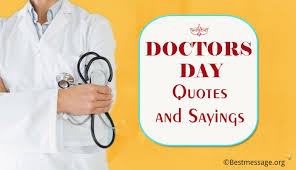 When you and your loved ones are sick, unwell, and desperate for a way to get better. Best Doctors Day Quotes Sayings 2019 Doctors Day Wishes