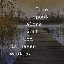 Time Spent Alone With God Is Never Wasted Christian Quotes Scriptures Quotes About God Seeking God
