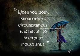 Exactly If You Don T Know The Whole Story And You Weren T There Then Keep Your Mouth Shut Inspiring Quotes About Life Inspirational Quotes Life Quotes