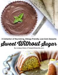Delicious and so easy to prepare. Sweet Without Sugar A Collection Of Allergy Friendly Low Carb Desserts