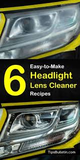 6 Easy To Make Headlight Lens Cleaner Recipes Headlight Lens How To Clean Headlights Headlight Cleaner