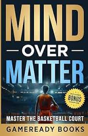 Mind over Matter: Master the Basketball Court (Mental Toughness Playbooks  for Young Athletes): Books, GameReady: 9798300099589: Amazon.com: Books