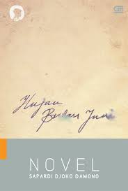 Puisi karya sapardi djoko damono dan maknanya yang mendalam. Resensi Novel Hujan Bulan Juni Karya Sapardi Djoko Damono